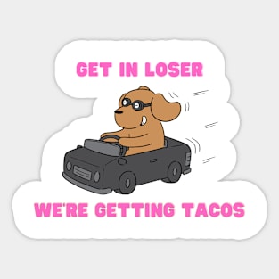 get in loser we're getting tacos Sticker